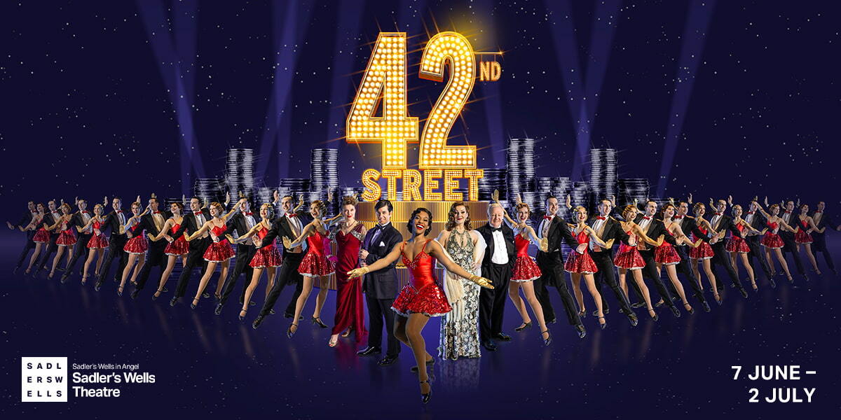 Text: 42nd Street. Sadler's Wells Theatre. 7 June - 2 July. Image: Chorus line of dancers - women in red glittery dresses and men in dinner jackets and bow ties