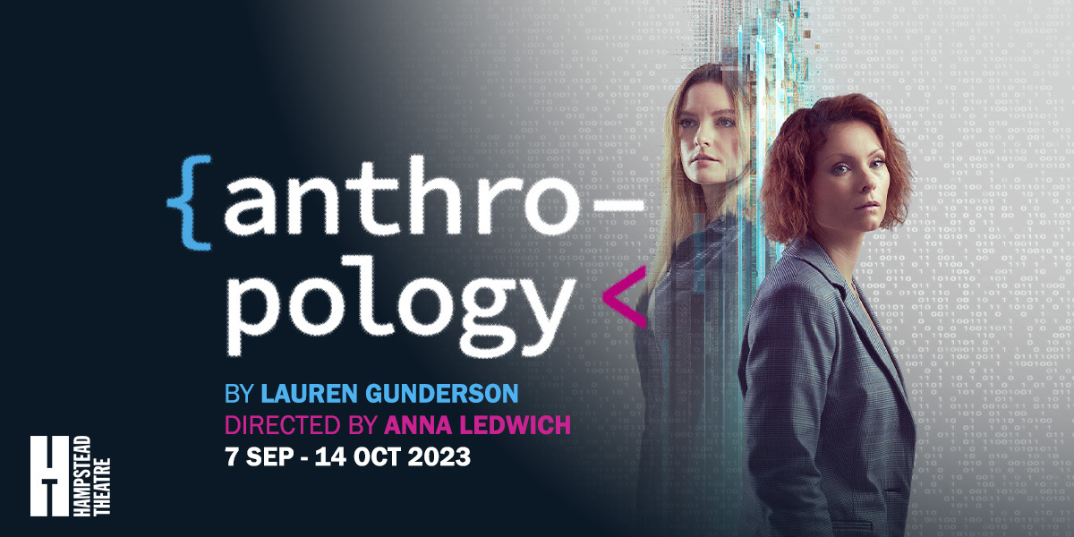 Text: Anthro-pology by Lauren Gunderson, Directed by Anna Ledwich, 7 Sep - 14 Oct 2023. Hampstead Theatre. Image: MyAnna Buring and Dakota Blue Richards against a scientific, digital background.