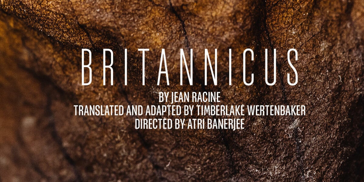 Text: Britannicus, By Jean Racine, Translated and adapted by Timberlake Wertenbaker, Directed by Atri Banerjee