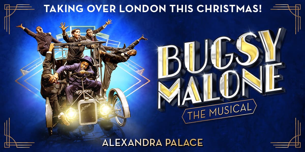 Text: taking over London this Christmas! Bugsy Malone The Musica. Alexandra Palace. Image: The company of Bugsy Malone on a bike against a blue background, wearing pinstripe suits.