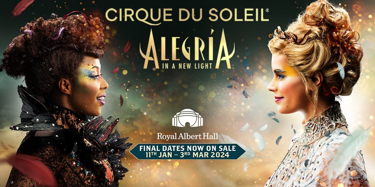 Text: Cirque Du Soleil, Alegria: In a New Light, Royal Albert Hall. Now On Sale, Begins 11th Jan 2024. Image: Two circus women dressed in dazzling costumes stare across at each other, set against an orange and green/blue background, there are feathers falling around her and glimmers of orange light across the picture.