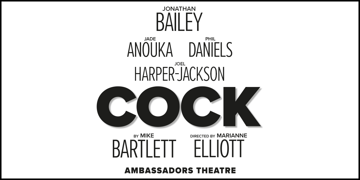 Black text on a white background: Jonathan Bailey, Jade Anouka, Phil Daniels, Joel Harper-Jackson. Cock, by Mike Bartlett, Directed by Marianne Elliott