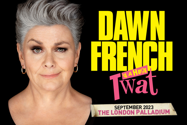 Dawn French Is A Huge Twat! Tickets