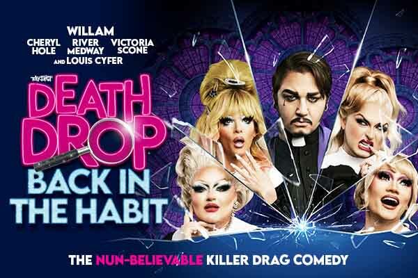 Text: Willam, Cheryl Hole, River Medway, Victoria Stone and Louis Cyfer. Deathdrop Back In The Habit., the nun-believable killer drag comedy. Image: 4 drag queen dressed as nuns holding various props, including a guitar and rope.