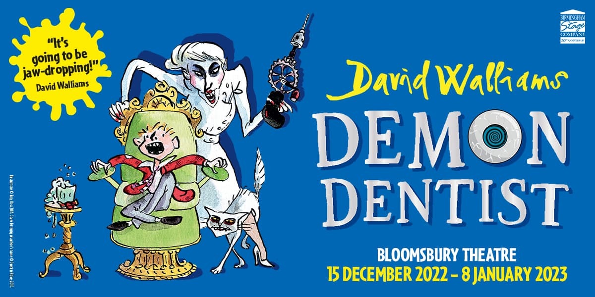 Text: David Walliams, Demon Dentist, Bloomsbury Theatre, 15 December 2022 - 8 January 2023. | Image: A cartoon image of a boy sitting in a chair, and a scary looking dentist in white lab coat and a huge apparatus, stands behind him.