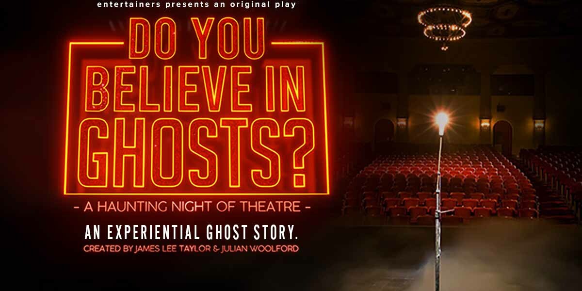 Text: Entertainers Presents Do You Believe in Ghosts? A Haunting Night of Theatre. An Experimental Ghost Story. Created by James Lee Taylor & Julian Woolford. Image: A stage with a microphone and theatre seats in the background. 