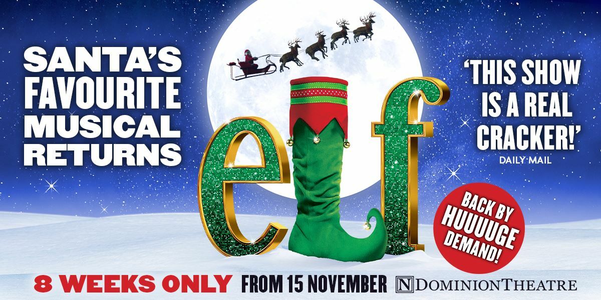 Text: Santa's favourite musical returns. Elf 8 weeks only from 15 November, Dominion Theatre. Image: The text is in the style of Elf clothing and is in front of a moon with reindeer silhouettes and a dark sky.