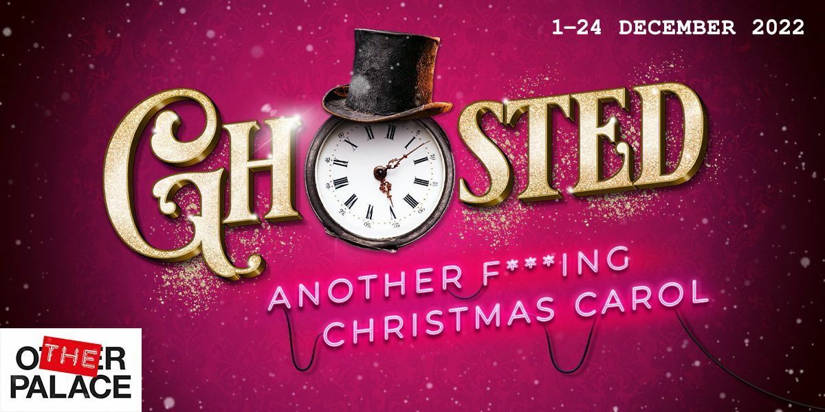 Text: 1-24 December 2022, Ghosted, Another F***ing Christmas Carol, Other Palace. Image: Ghosted with a clock for the 'o', with a top hat, background is pink with sparkles.