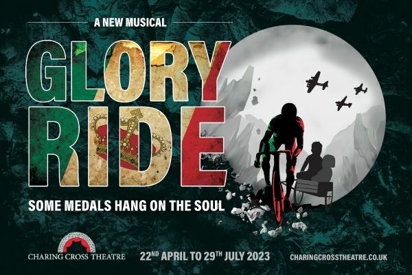 Text: A New Musical, Glory Ride, Some Medials hang on the soul. Charing Cross Theatre, 22nd April to 29 July 2023, Charringcrosstheatre.co.uk Image: A cartoon drawing of a man on a cycle with war planes in the background, he is towing a cart with children on it, there are mountains peeking in through the sides. There is a cartoon crown and the rest of the image is in green, red and cream, with a forest-like background.