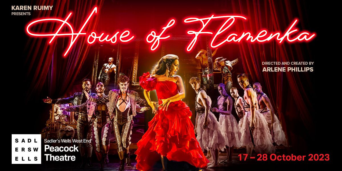 Text: Karen Ruimy presents, House of Flamenka, Directed and Created by Arlene Phillips. Sadlers's Wells West End Peacock Theatre, 17-28 October 2023. Image: A Woman ia red dress in the middle of a group of dancers, there is a red stage curtain and a bright light behind her.
