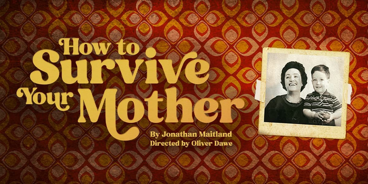 How To Survive Your Mother Kings Head Theatre London