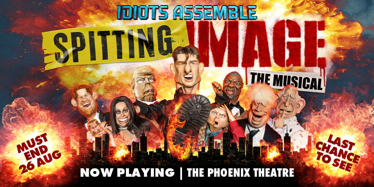 Text: Idiots Assemble - Spitting Image The Musical. A lavish extravaganza. Now playing, The Pheonix Theatre. Image: Various spitting image puppets emerging from a flaming background.