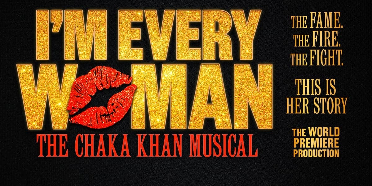I’m Every Woman - The Chaka Khan Musical. Gold writing and lipstick kiss on black background