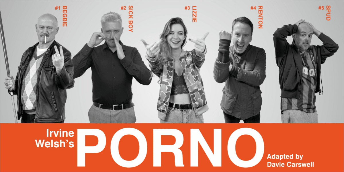 Text: Irvine Welsh's Porno adapted by Davie Carswell. Image: Black and White images of the characters from Porno in various poses with their names next to them.