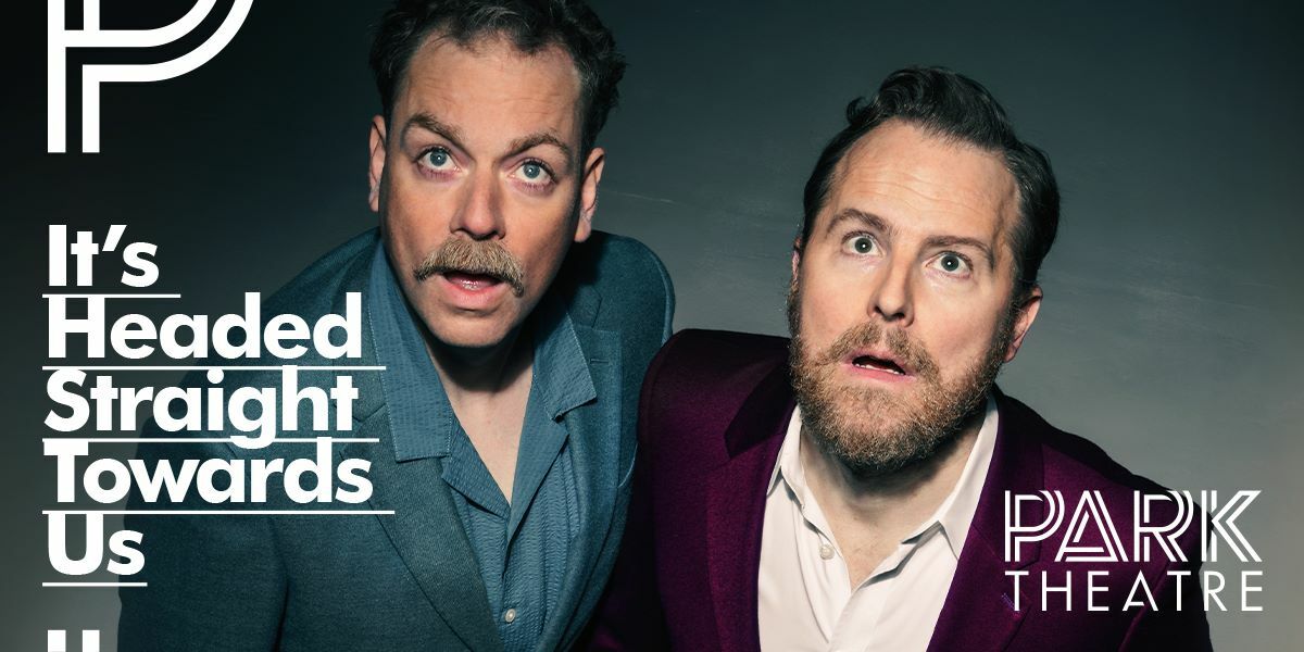 Text: It's Headed Straight Towards Us, Park Theatre. Image: Samuel West and Rufus Hound looking up at the camera.
