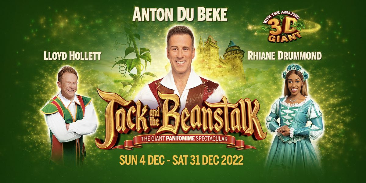 Text: Anton Du Beke, Lloyd Hollett, Rhiane Dummond, With the amazing 3D Giant. Jack and The Beanstalk, The Giant Pantomime Spectacular, Sun 4 Dec - Sat 31 Dec 2022. Image: Anton Du Beke, Lloyd Hollett, Rhiane Drummond dressed in pantomime clothing with a beanstalk and a castle in the background, the background is green.