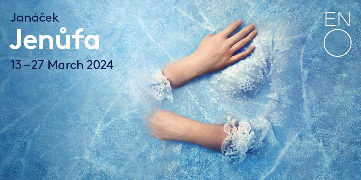 Text: Janacek Jenufa 13 - 27 March 2024. Image: Womans hands appearing from a blue background on top of a white lace dress.