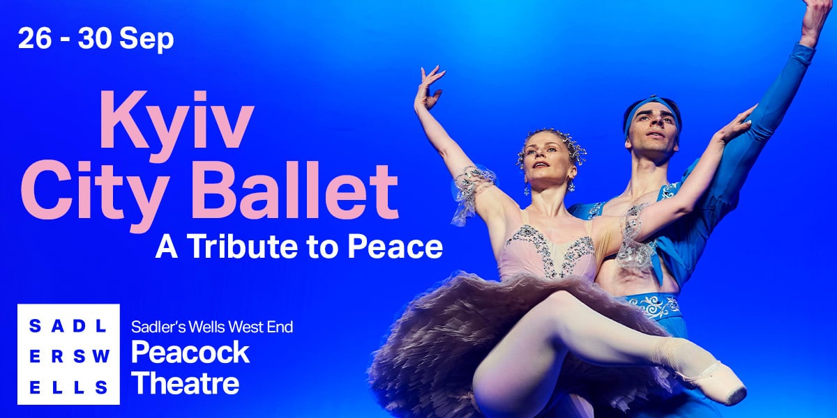 Text: Kyiv City Ballet - A tribute to Peace. 26 - 30 Sep. Sadlers Wells West End Peacock Theatre. Image: A male and female ballet dancer with their hands in the air on a blue background.