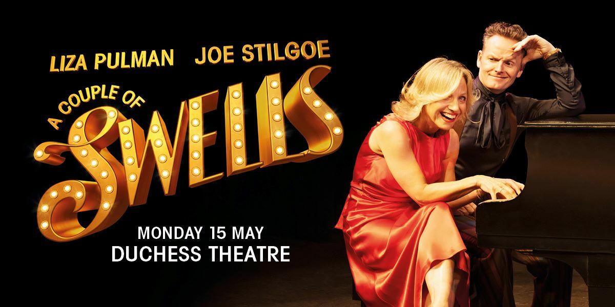 Text: Liza Pulman, Joe Stilgoe A Couple of Swells. Monday 15 May Duchess Theatre. Image: Liza Pulman and Joe Stilgoe on a piano being playful, Liza Pulman is in a red dress and Joe Stilgoe is in a black shirt, they are posing for the cover of Liza Pulman and Joe Stilgoe A Couple of Swells. The title is in stagey font, gold with lights on it to mirror retro theatre font.