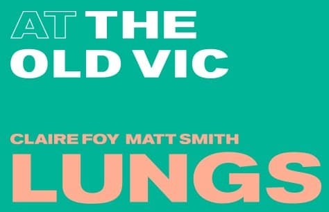 Only a few tickets left for Lungs at the Old Vic starring Claire Foy and Matt Smith