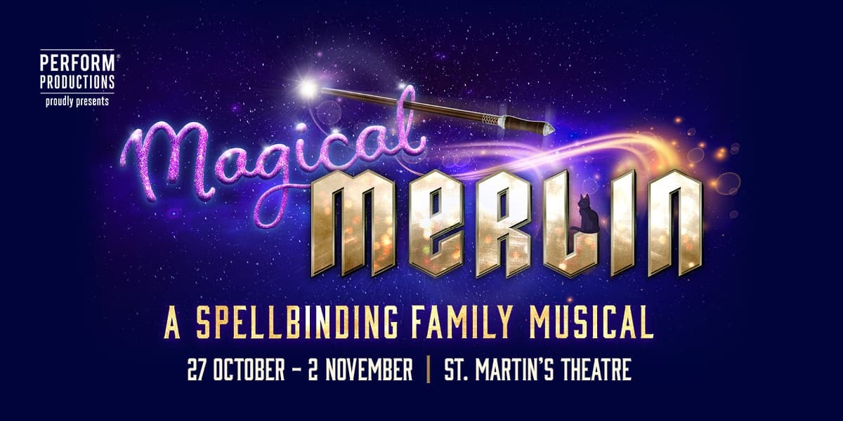 Magical Merlin a spellbinding family musical at St Martin's Theatre