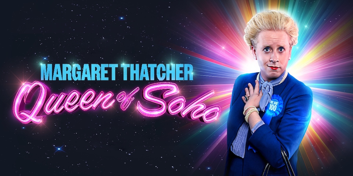 Margaret Thatcher Queen of Soho London tickets