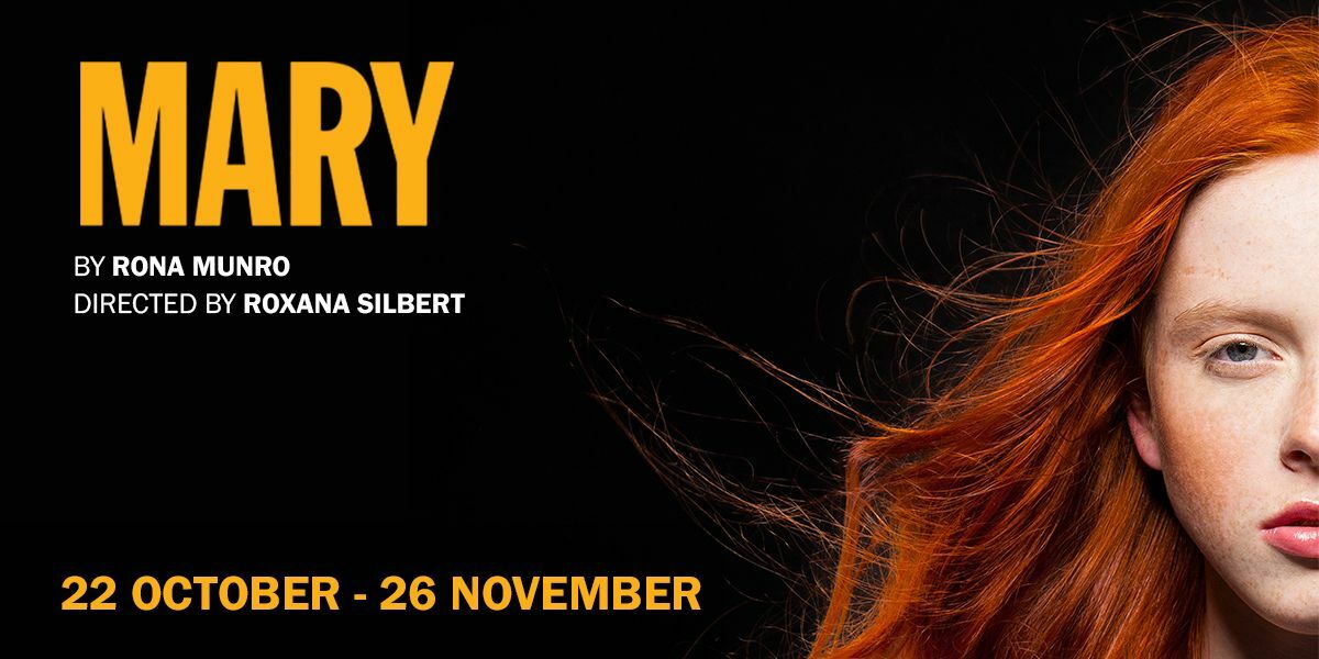 Text: Mary by Rona Munro. Directed by Roxana Silbert. 22 October - 26 November. | Image: Half of a girl's face is framed on the right side of the image. She has ginger hair and freckles. She stares straight ahead. 
