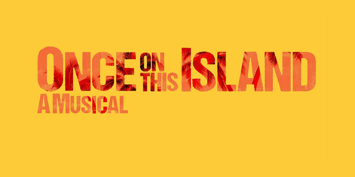 Once on This Island A Musical, book & lyrics by Lynn Ahrens, Music by Stephen Flaherty. Based upon the novel 'My Love, My Love' by Rosa Guy. The text is in red against a yellow background.