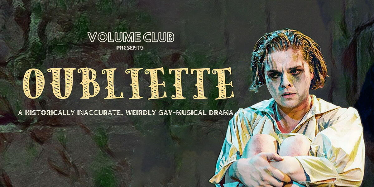Text: Volume Club presents Oubliette. A historically inaccurate, weirdly gay-musical drama.. Image:  Character sitting holding their knees to their chest wearing a white shirt with an open neck.