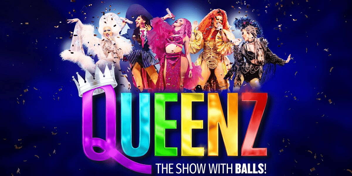 Queenz: The Show with BALLS! Image: The word Queenz is in different colours and there is a crown on the Q. The company of The Show with Balls are in the image against a blue background with gold confetti.