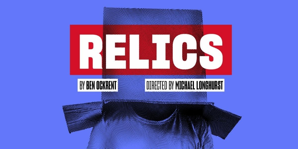Show: Relics, Lyric Theatre Hammersmith Text: Relics By Ben Ockrent Directed by Michael Longhurst