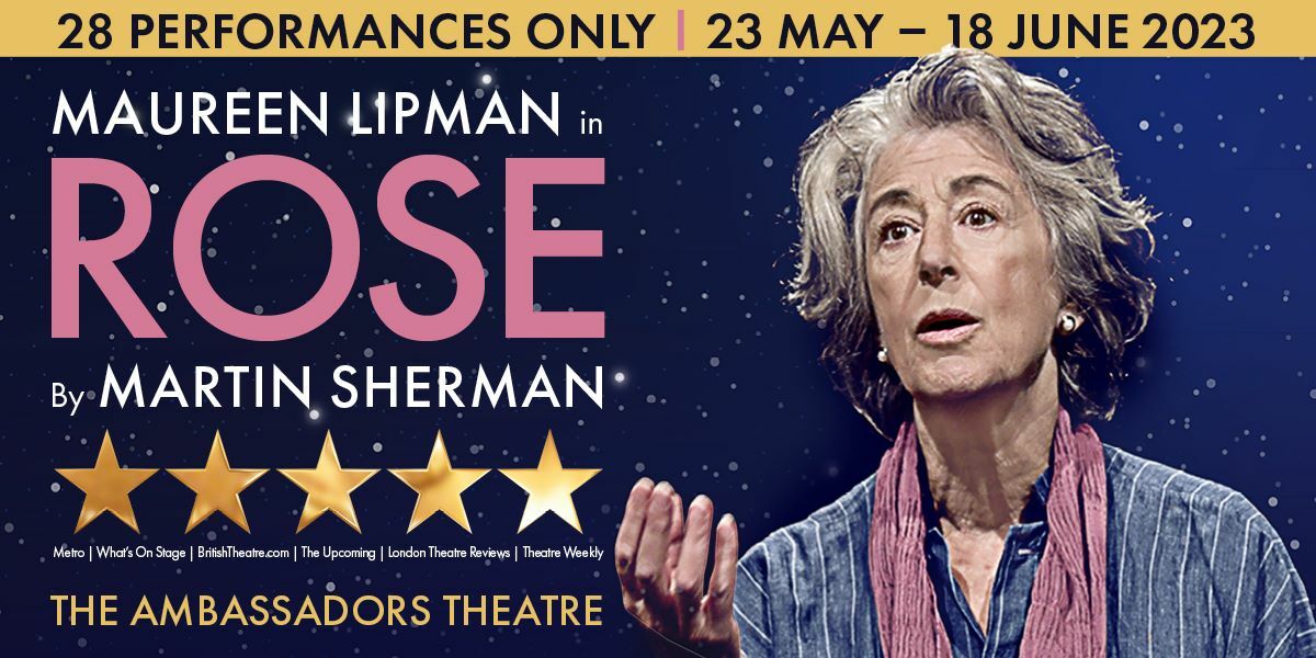 Text: 28 performances only, 23 May 18 June 2023. Maureen Lipman in Rose, by Martin Sherman. 5 star Metto, What's On Stage, The Upcoming, London Theatre Reviews, Theatre Weekly. The Ambassadors Theatre. Image: Maureen Lipman against a starry sky wearing stripy clothing and a scarf.