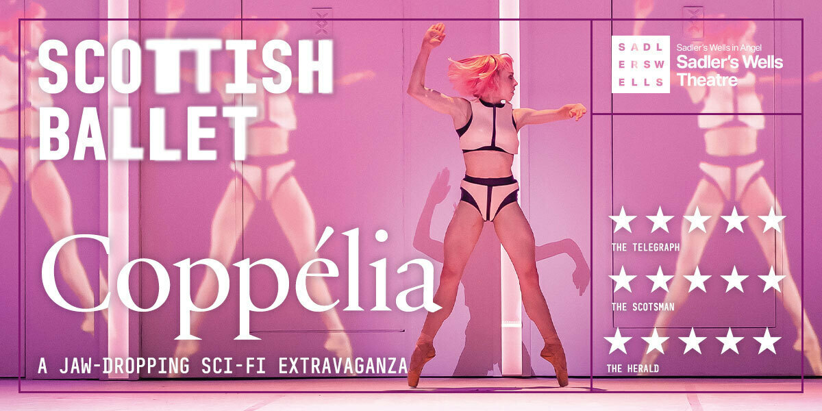 Text: Scottish Ballet, Sadler's Wells Theatre. 5 star The Telegraph, 5 star The Scotsman, 5 star The Herald. Coppelia, A jaw-dropping sci-fi extravaganza.   Image: a humanoid figure (coppelia) doing ballet wearing pink against a pink backdrop to create a futuristic affect.