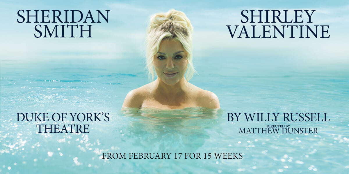 Text: Sheridan Smith, Shirley Valentine, Duke of York's Theatre, from February 17 for 15 weeks. By Willy Russell, directed by Matthew Dunster. Image. Sheridan Smith in clear blue water, with a blue cloudy sky, staring into the camera with a slight smile.