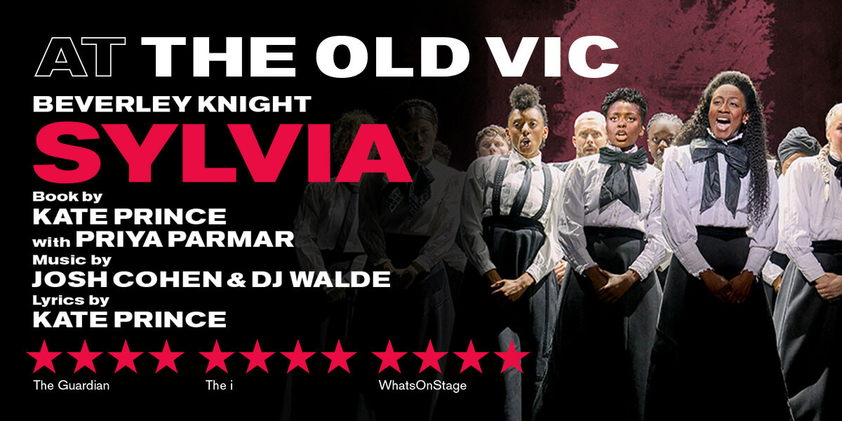 Text: At the Old Vic. Beverley Knight. Sylvia. Book by Kate Prince with Priya Parmar. Music by Josh Cohen and DJ Walde. Lyrics by Kate Prince.  Picture of cast members singing.