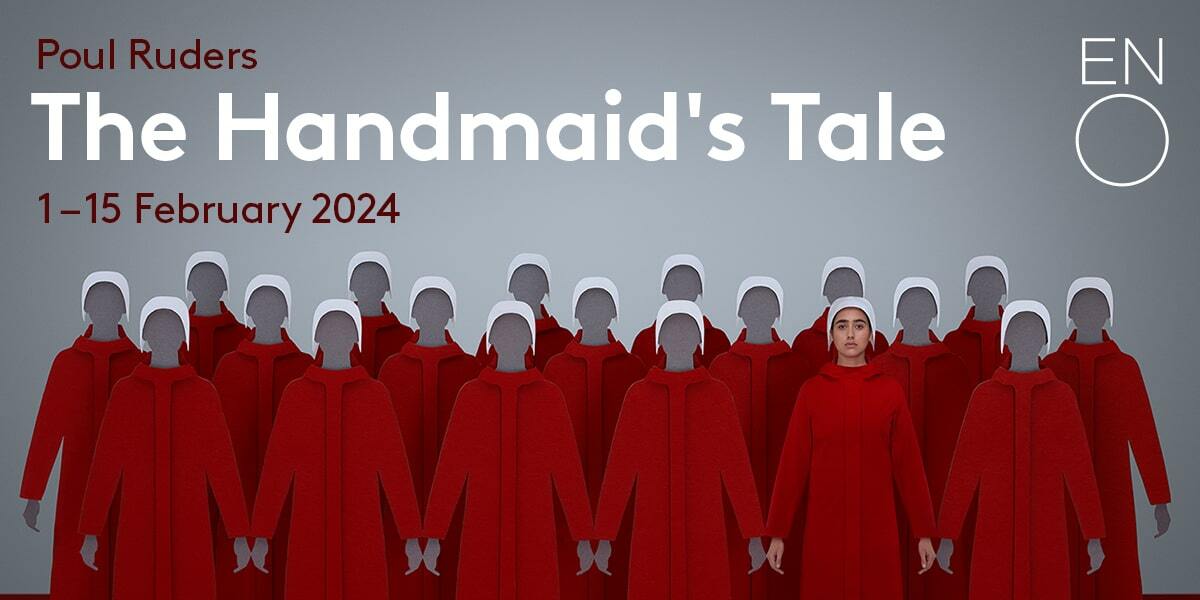 Text: Paul Ruders The Handmaid's Tale 1-15 February 2024. Image: Images of women stood in red robes and white hats, all have no faces except for one.