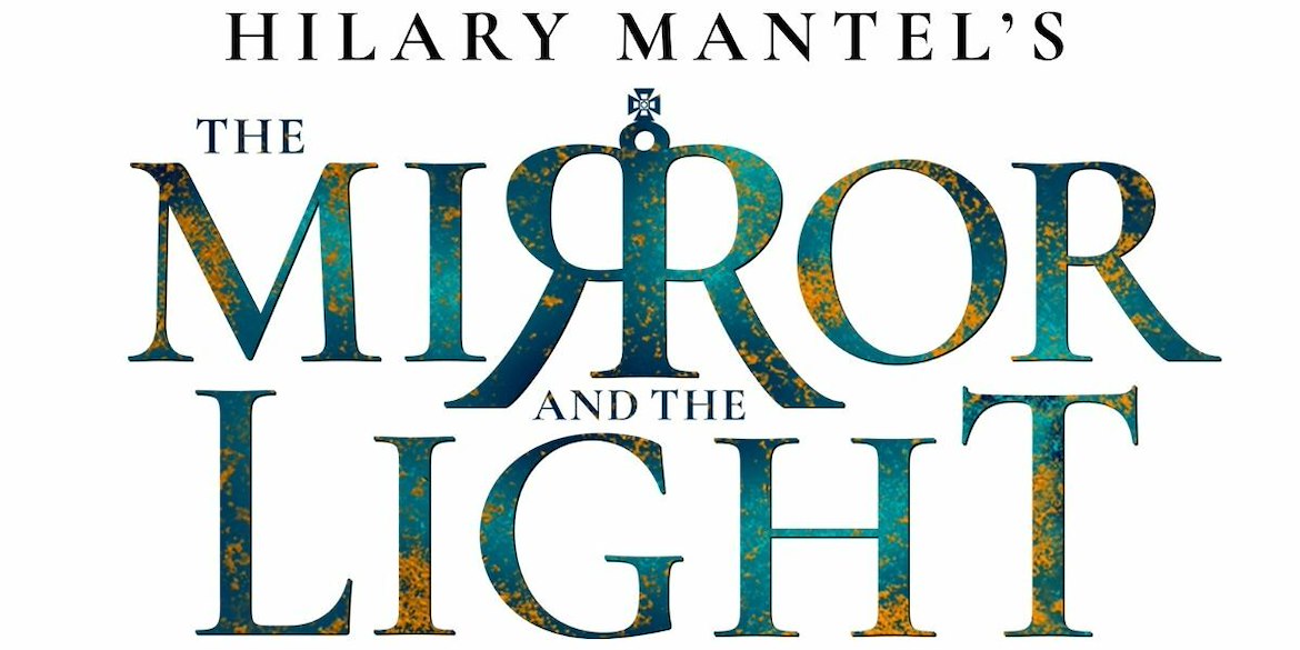The Mirror And The Light Tickets Plays Tickets London Theatre Direct