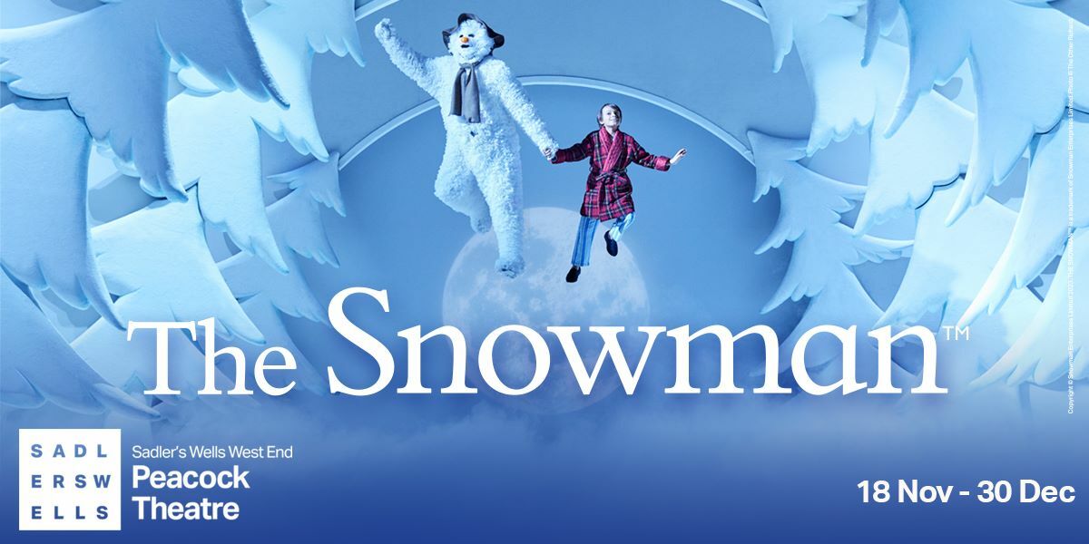 Text: The Snowman, Sadler's Wells West End Peacock Theatre. 18 Nov - 30 Dec, Image: A snowman and a young boy flying off into the sky.  