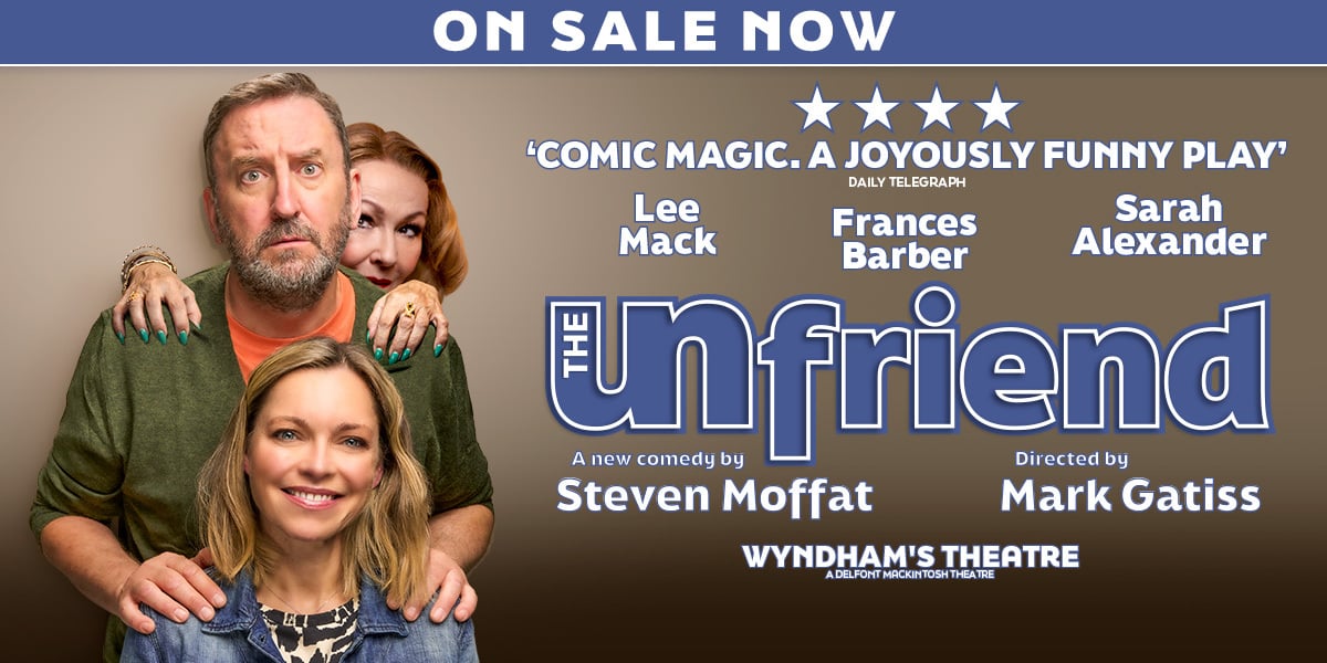 Image: Lee Mack, Frances Barber and Sarah Alexander. Text Now on sale. The Unfriend a new comedy by Steven Moffat. Directed by Mark Gatiss. A Chichester Festival Theatre production. Wyndham's Theatre.
