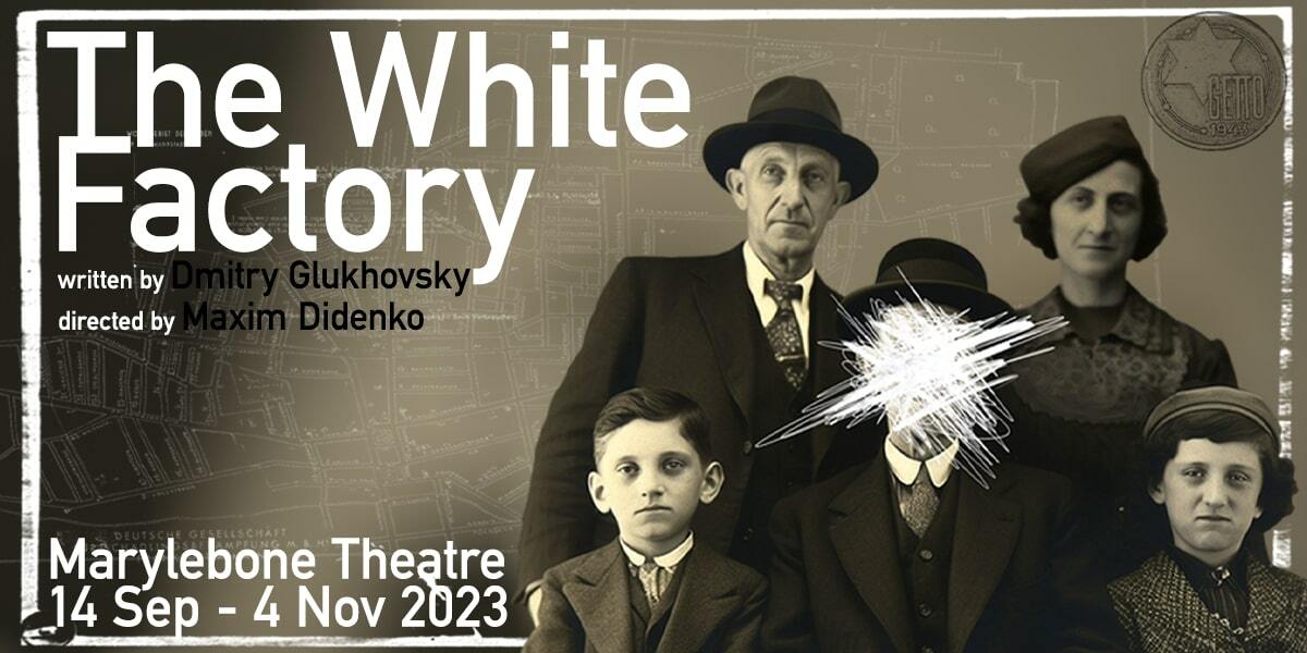 Text: The White Factory. Marylebone Theatre, 14 September to 4 November 2023> Image: Black and White image of a family with one members faces scratched out.