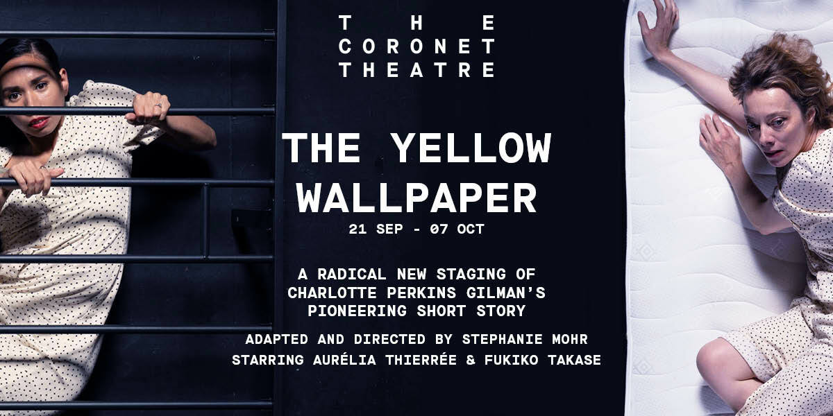 The Yellow Wallpaper, The Coronet Theatre.