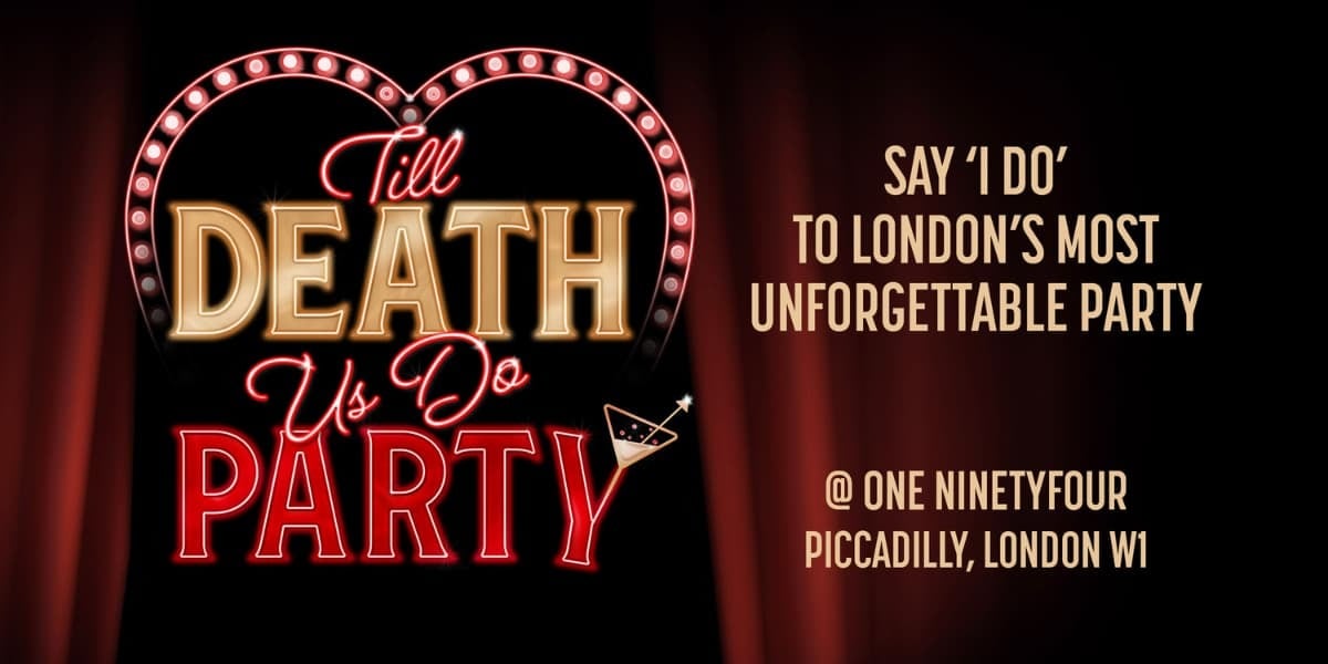 Text reads: "Say I Do to London's most unforgettable party' underneath it reads "Till Death Do Us Party"