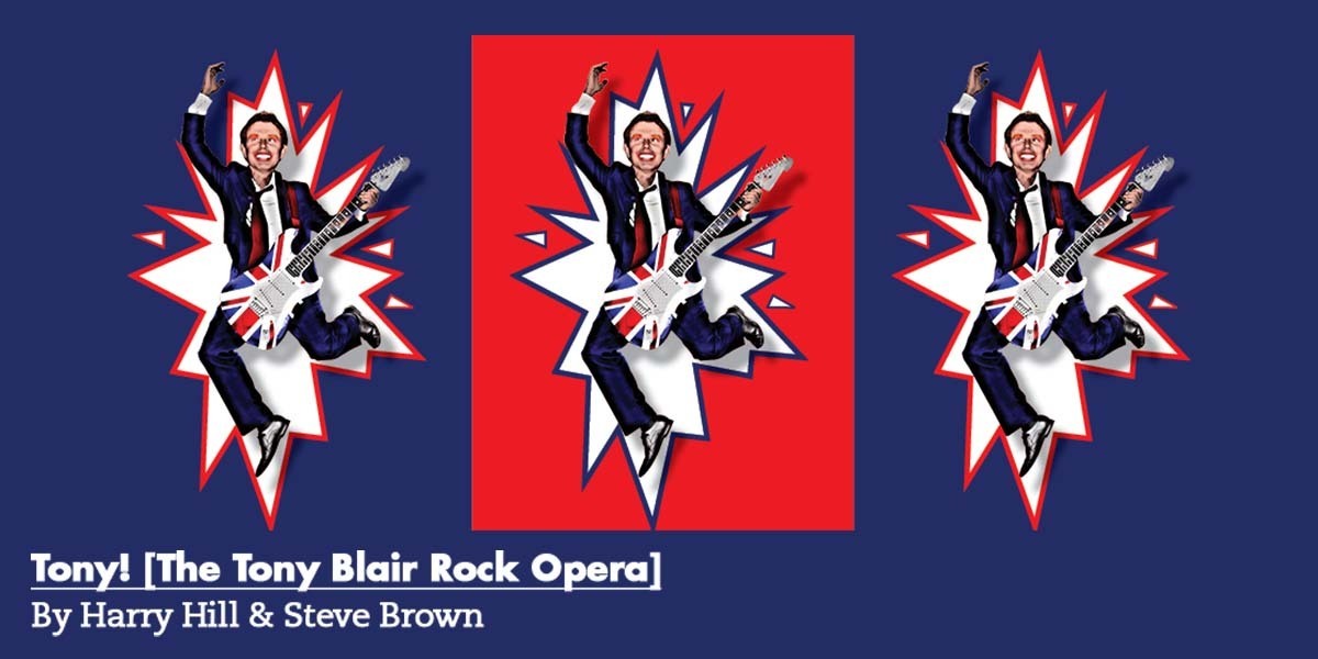 Blue background with a block of red in the middle. There are three cut-out shapes with a cartoon man in a suit jumping through and playing an electric guitar painted in union jack colours. Text: Tony! The Tony Blair Rock Opera By Harry Hill & Steve Brown.