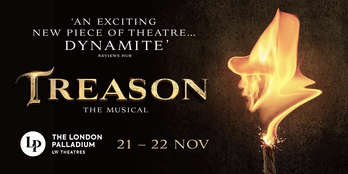 Treason The Musical at London Palladium.