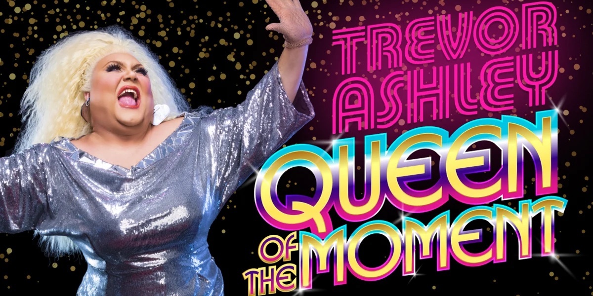 Trevor Ashley - Queen of The Moment 
