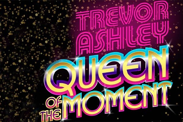 Trevor Ashley - Queen of the Moment
