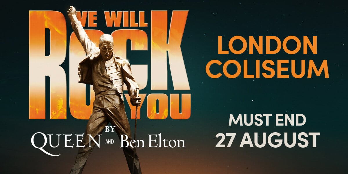 We Will Rock You by QUEEN and Ben Elton London Coliseum must end 27 August