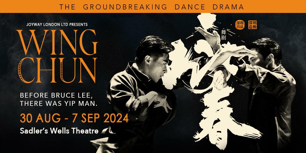 Text: The groundbreaking dance drama. Joyway London LTD presents Wing Chun. Before Bruce Lee, there was Yip Man. 30 Aug - 7 Sep 2024, Sadler's Wells Theatre. Image: A black and white image of two men facing each other with their faces partially covered with Chinese writing.