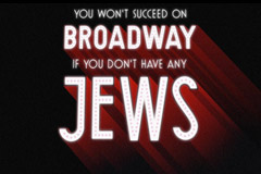 You Won't Succeed On Broadway if You Don't Have Any Jews