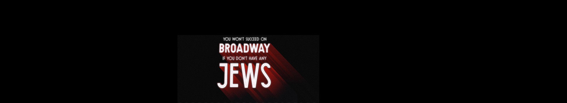 You Won't Succeed On Broadway if You Don't Have Any Jews banner image